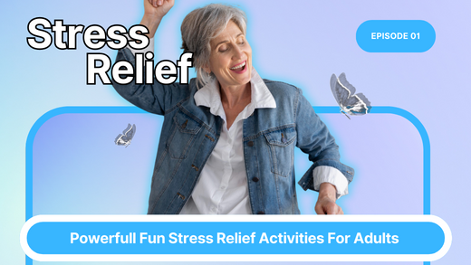 Powerful Fun Stress Relief Activities for Adults